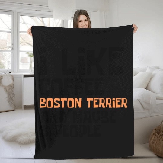 I Like Coffee Boston Terrier And Maybe 3 People Fleece Blankets
