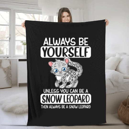 Always Be Yourself Unless You Can Be Snow Leopard Fleece Blankets