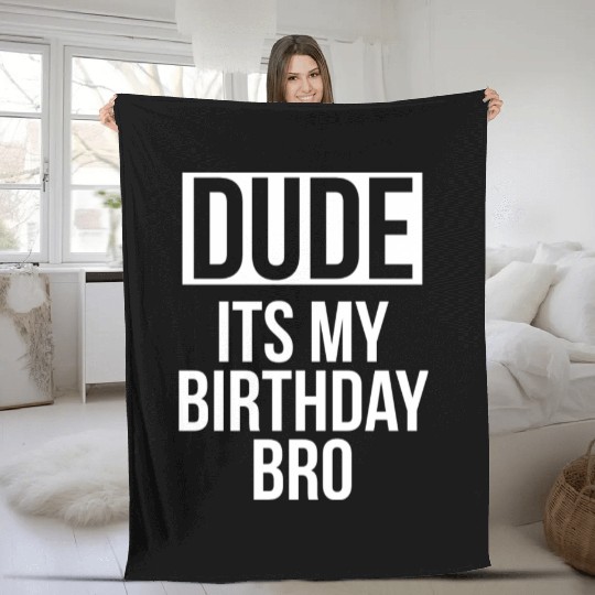 Dude its my birthday bro Fleece Blankets