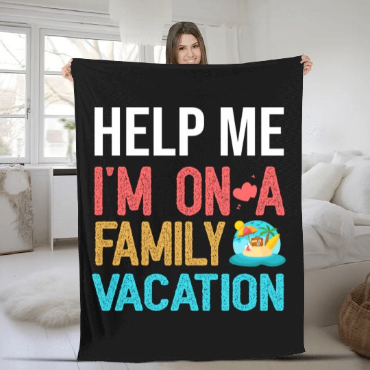 Help Me I m On A Family Vacation Fleece Blankets