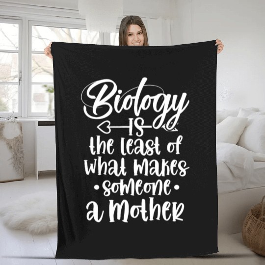Biology Is The Least Of What Makes Someone A Mothe Fleece Blankets