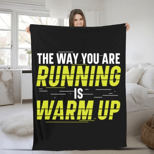 The Way You Are Running Is Warm Up Runner Fleece Blankets