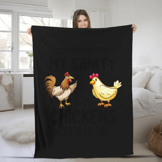 Sometimes I Question My Sanity But My Chickens Tol Fleece Blankets