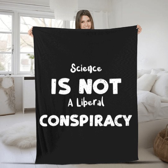 Science Is Not A Liberal Conspiracy Fleece Blankets