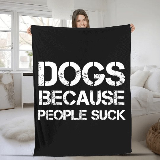 Dogs Because People Suck Fleece Blankets