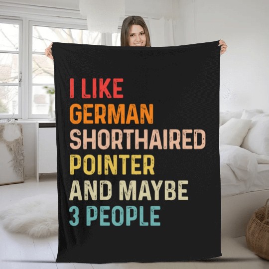 I Like German Shorthaired Pointer And Maybe 3 Fleece Blankets