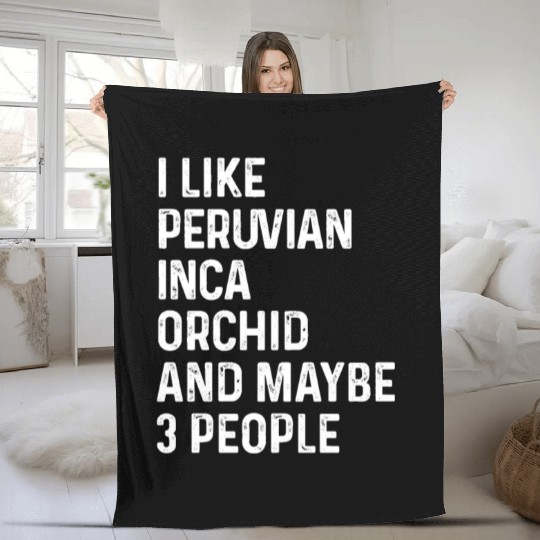 I Like Peruvian Inca Orchid And Maybe 3 People Fleece Blankets