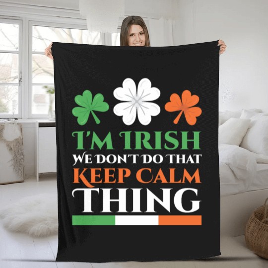 I'm Irish We Don't Do That Keep Calm Thing Gaelic Fleece Blankets