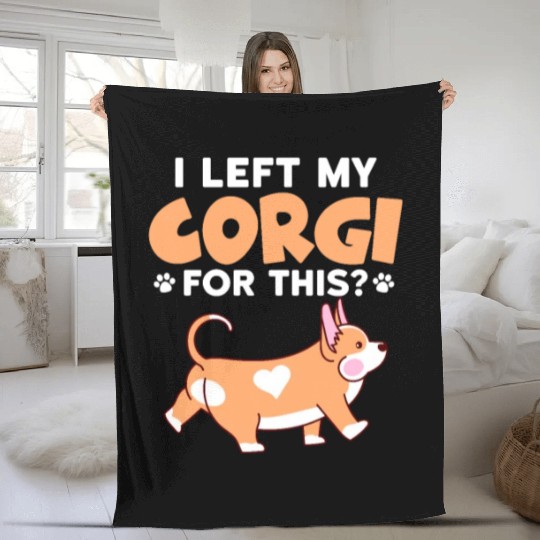 I Left My Corgi For This? Fleece Blankets