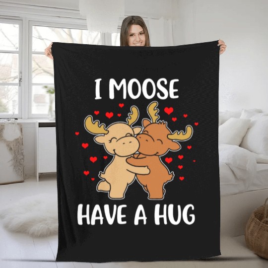 I Moose Have A Hug Funny Moose Gift Fleece Blankets