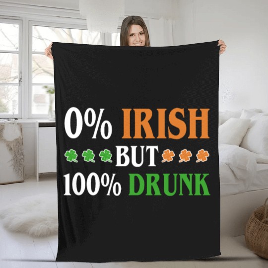 0 Percent Irish But 100 Percent Drunk Funny Fleece Blankets