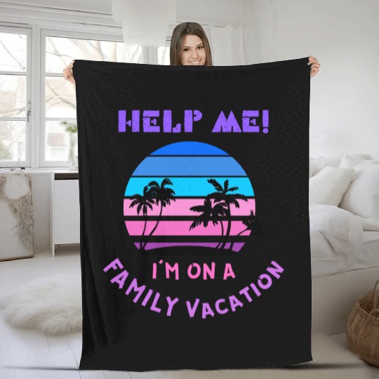 Help Me I m On A Family Vacation Fleece Blankets