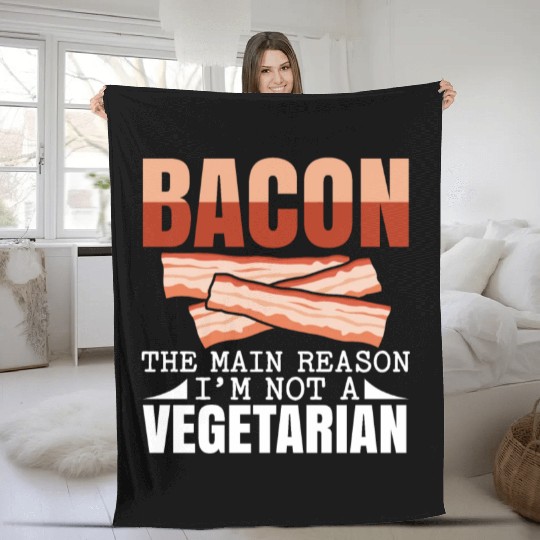 Bacon The Main Reason I'm Not A Vegetarian Fleece Blankets
