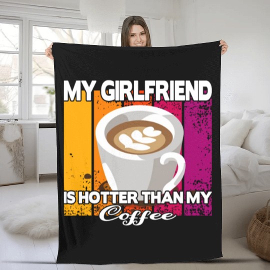 My girlfriend is hotter than my coffee Fleece Blankets