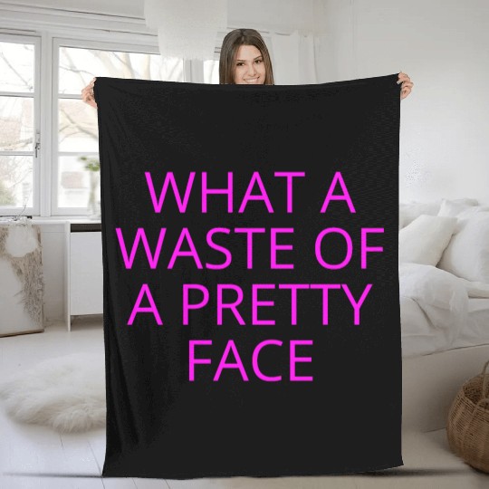 What A Waste Of A Pretty Face (in neon pink font) Fleece Blankets
