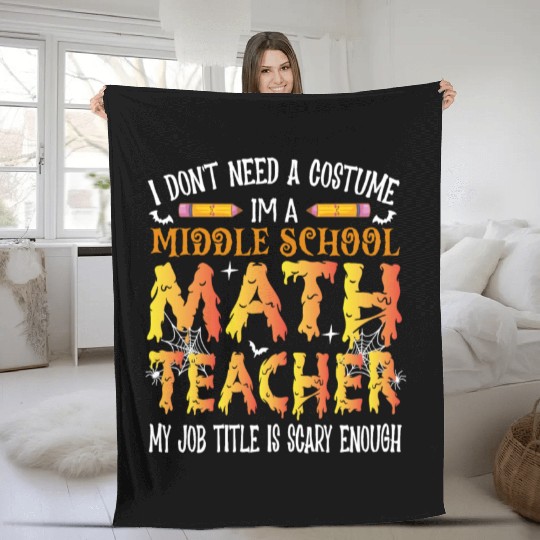 I Don't Need A Costume Middle School Math Teacher Fleece Blankets