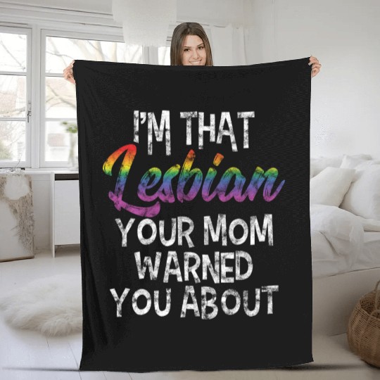 LGBT Gay Pride Lesbian I'm that Lesbian your Mom Fleece Blankets