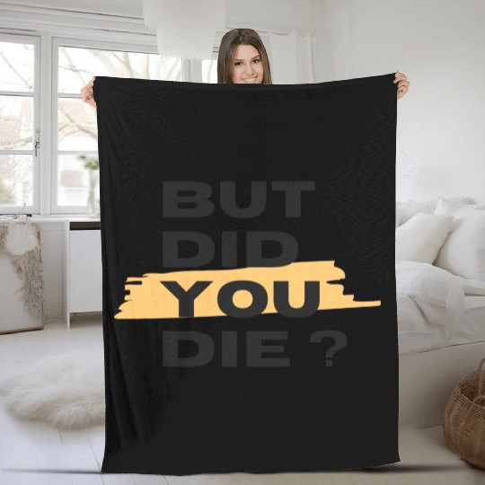 But did you die Fleece Blankets