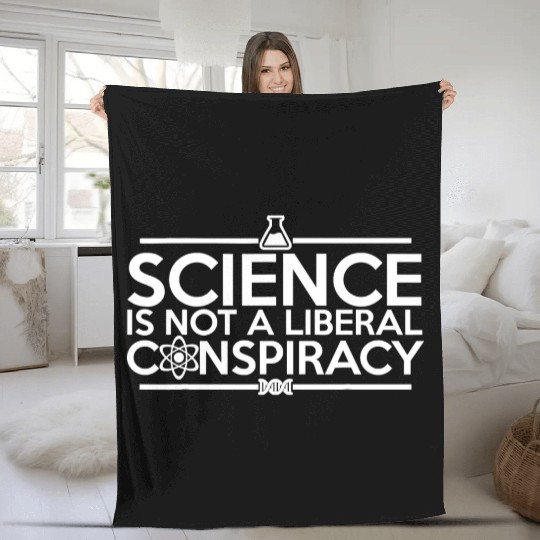 Quality Science Is Not A Liberal Conspiracy Fleece Blankets