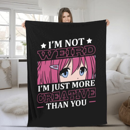 Not Weird I'm Just More Creative | Anime Lover | Fleece Blankets
