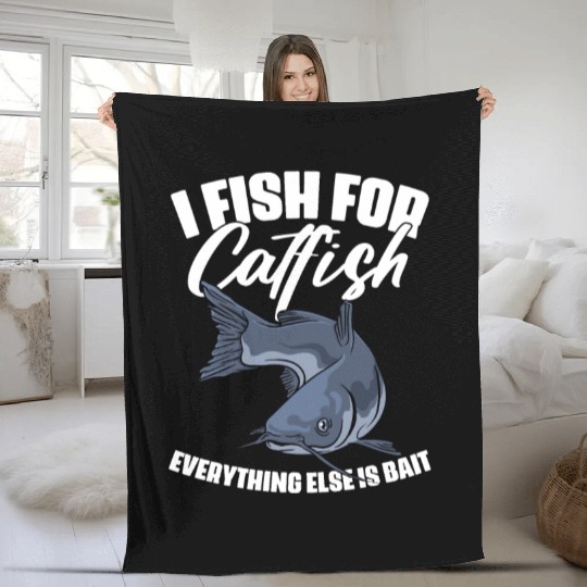 I Fish For Catfish Everything Else Is Bait Funny Fleece Blankets