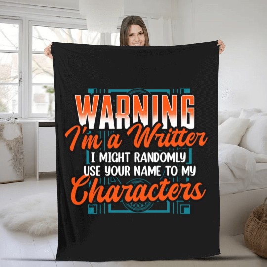 Warning Im A Writer I Might Randomly Use Your Name Fleece Blankets