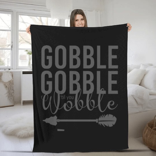Gobble Gobble Til You Wobble Arrow Fleece Blankets