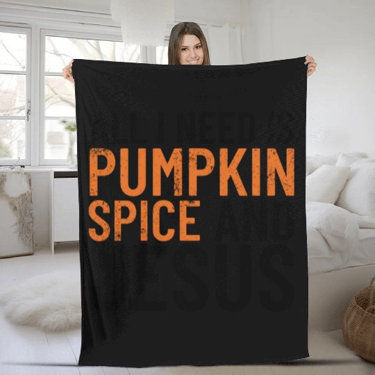 All I Need Is Pumpkin Spice And Jesus Thanksgiving Fleece Blankets