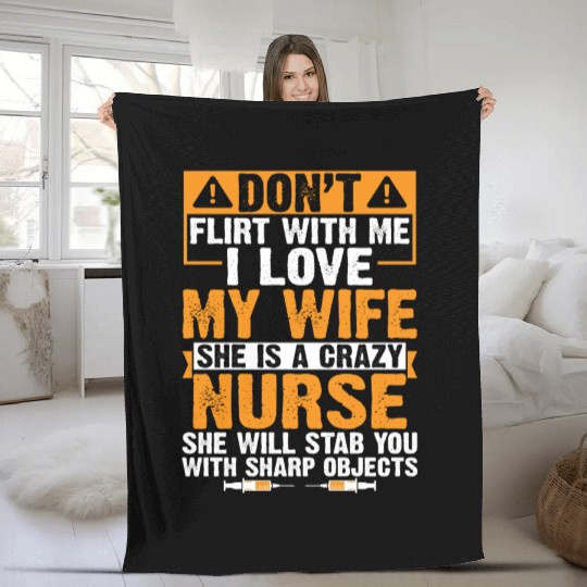 Flirt With Me I Love My Wife She Is A Crazy Nurse Fleece Blankets
