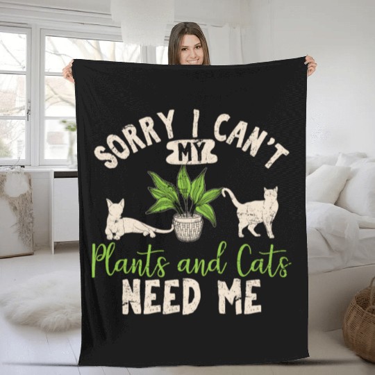 Sorry I Can't My Plants And Cats Need Me Funny Pla Fleece Blankets