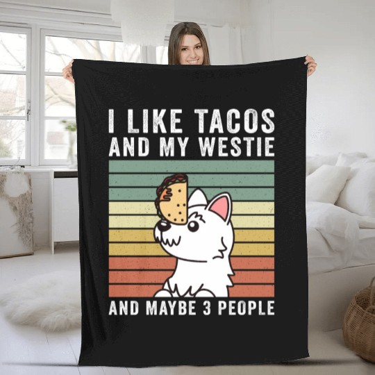 I Like Tacos And My Westie And Maybe 3 People Fleece Blankets