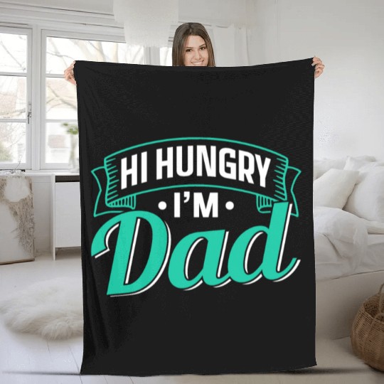 Hi Hungry I'm Dad Father's Day Father Daddy Fleece Blankets
