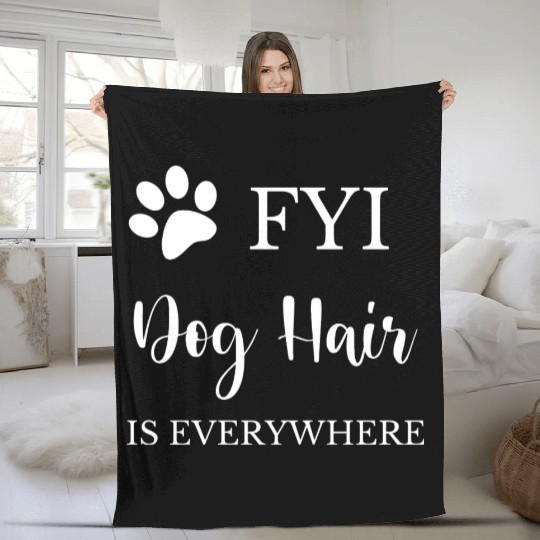FYI Dog Hair is Everywhere Fleece Blankets