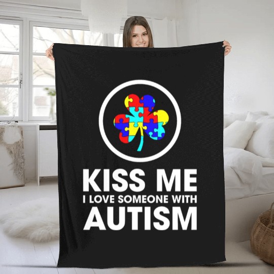 Kiss Me I Love Someone With Autism Funny Mom Fleece Blankets