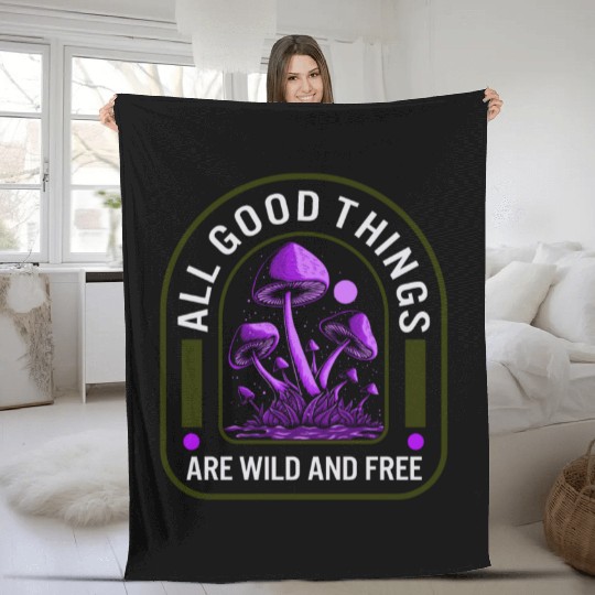 Fungi Fleece Blankets, All Good Things Are Wild And Free,