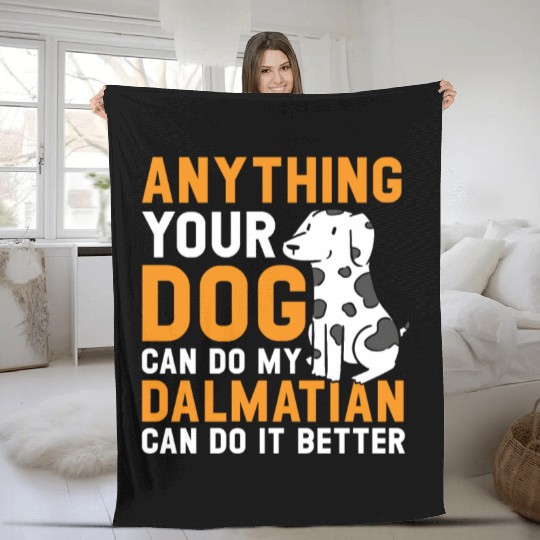 My Dalmatian Can Do It Better Dog Lover Puppy Fleece Blankets