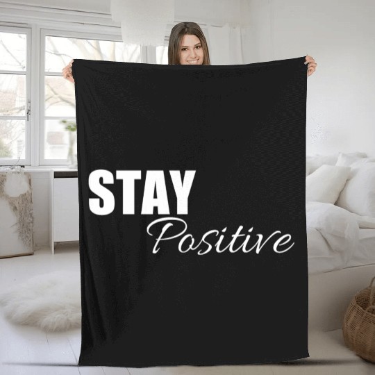 Stay positive | Cool saying Fleece Blankets