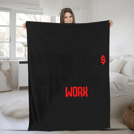 Everybody Wants The Money Nobody Wants The Work Fleece Blankets