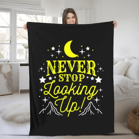 Never Stop Looking Up For Astronomy Lover Fleece Blankets