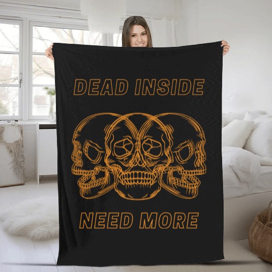 Dead Inside Need More Fleece Blankets