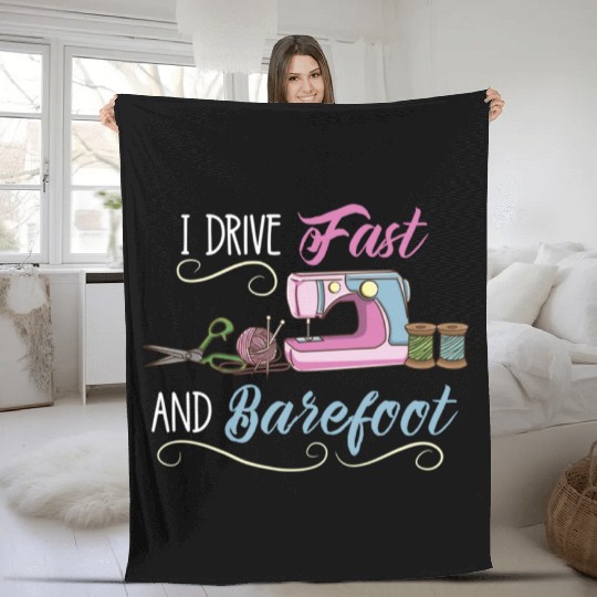I Drive Fast And Barefoot For Sewing Lover Fleece Blankets