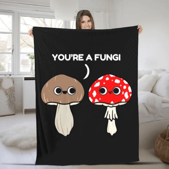 You re A Fungi for Mushroom Lover Fleece Blankets