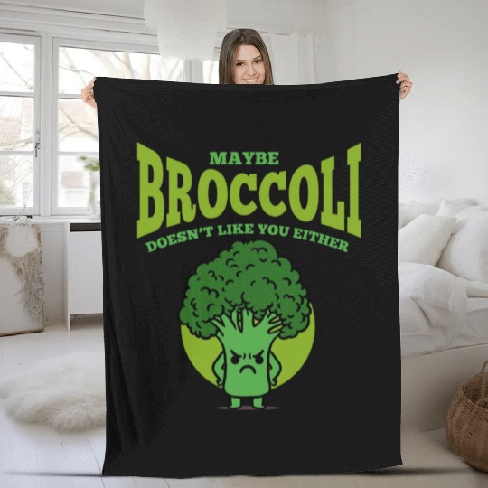 Maybe Broccoli Doesn t Like You Either Fleece Blankets