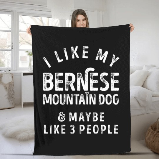 I Like My Bernese Mountain Dog and Maybe 3 People Fleece Blankets