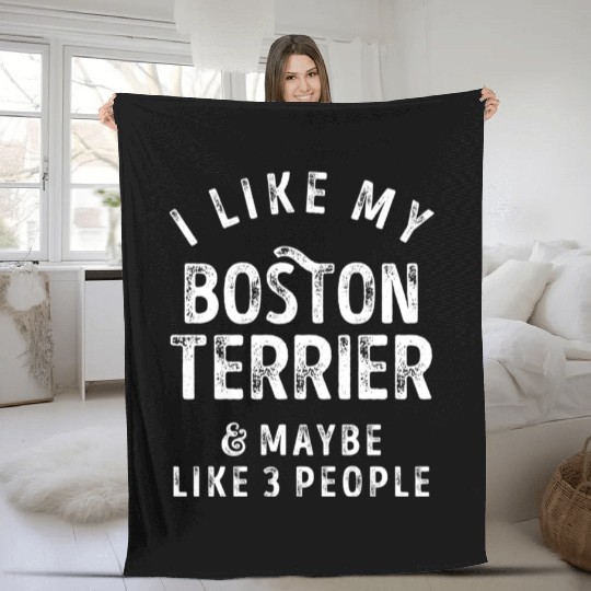 I Like My Boston Terrier and Maybe 3 People Distre Fleece Blankets