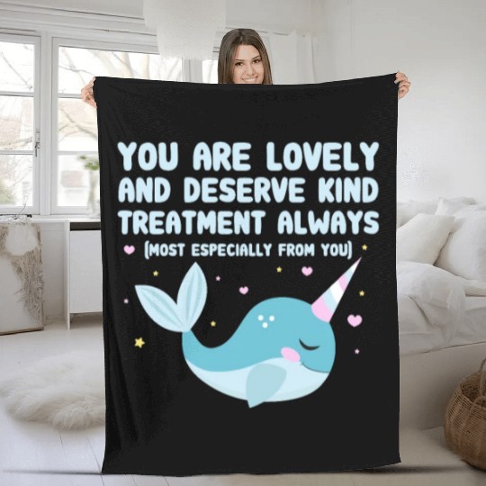 You Are Lovely And Deserve Kind Treatment, Narwhal Fleece Blankets