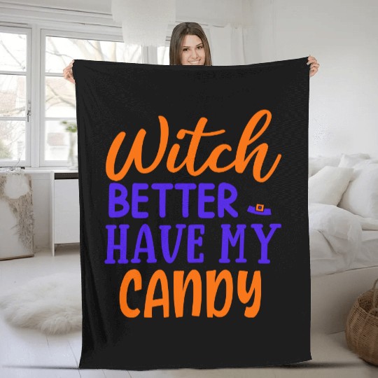 Witch better have my candy Fleece Blankets