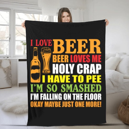 I Love Beer Beer Loves Me Holy Crap I Have To Pee Fleece Blankets