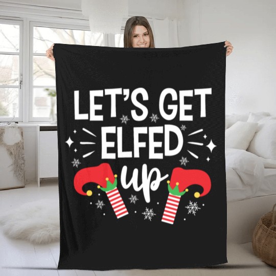 Christmas Let's Get Elfed Up Funny Elf Xmas Gift Fleece Blankets