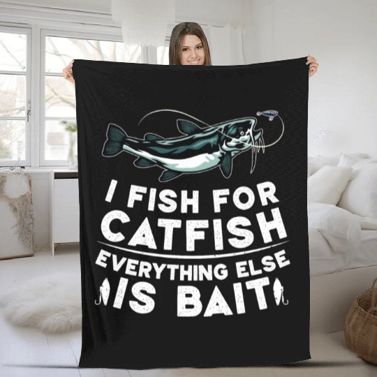 I Fish For Catfish Every Thing Else Is Bait - Fleece Blankets